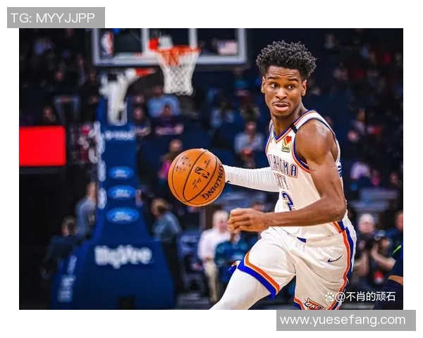 谢伊吉尔杰斯亚历山大如何引领NBA新生代球员崛起与发展
